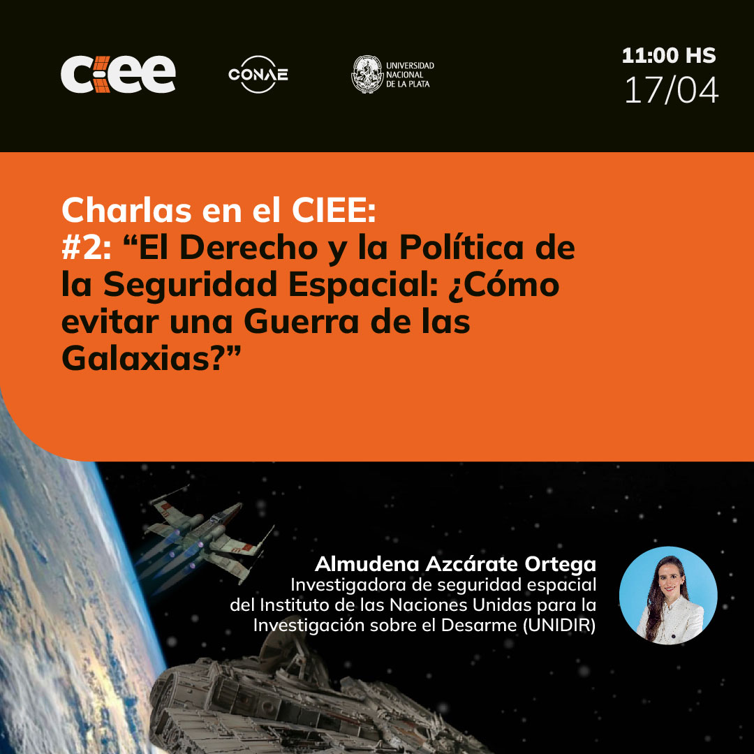 Lee más sobre el artículo Ciclo de Charlas en el CIEE: #2 – “El Derecho y la Política de la Seguridad Espacial: ¿Cómo evitar una Guerra de las Galaxias?”