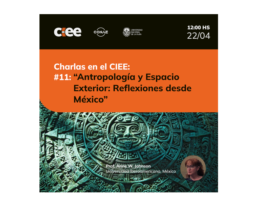 Lee más sobre el artículo Charlas en el CIEE – #11:»Antropología y Espacio Exterior: reflexiones desde México»